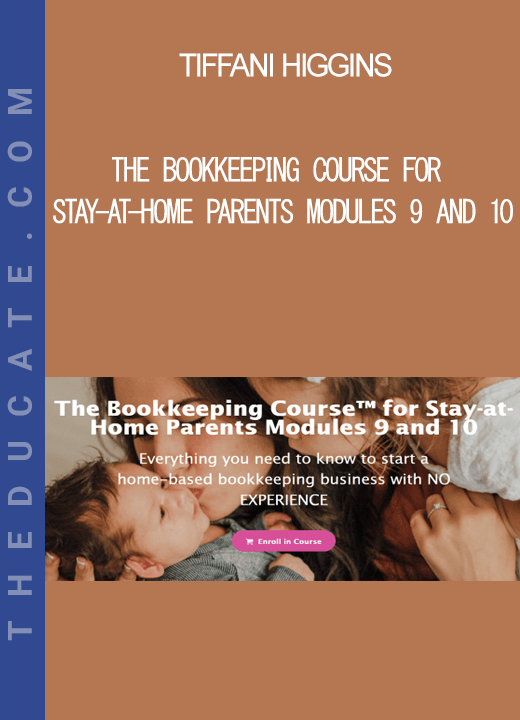 Tiffani Higgins - The Bookkeeping Course for Stay-at-Home Parents Modules 9 and 10