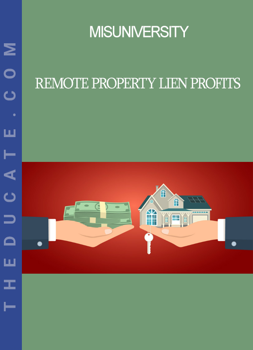 Misuniversity - Remote Property Lien Profits