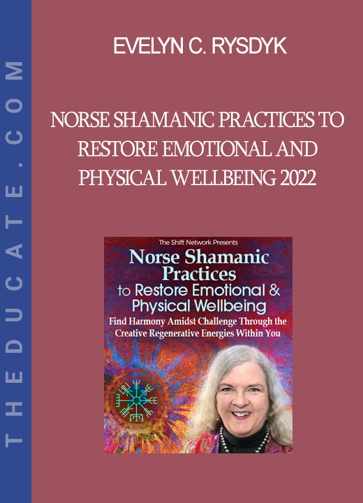 Evelyn C. Rysdyk - Norse Shamanic Practices to Restore Emotional and Physical Wellbeing 2022