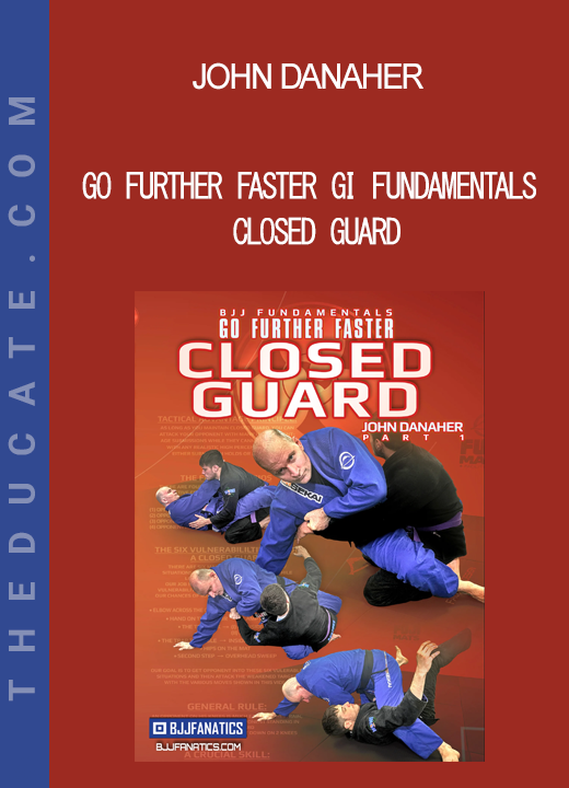 John Danaher - Go Further Faster Gi Fundamentals Closed Guard