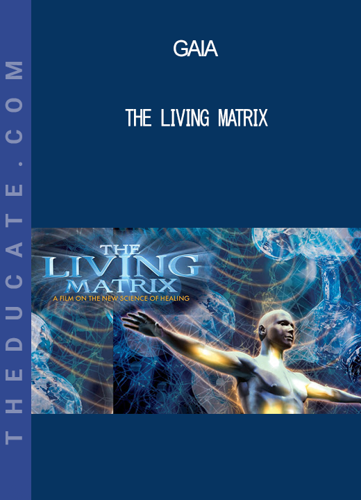 Gaia - The Living Matrix