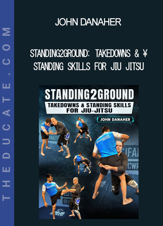 John Danaher - Standing2Ground: Takedowns & Standing Skills For Jiu Jitsu