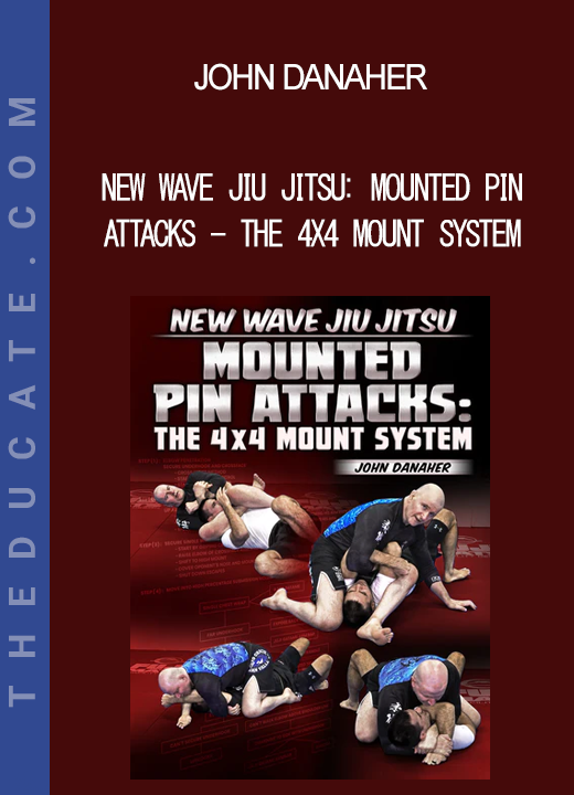 John Danaher - New Wave Jiu Jitsu: Mounted Pin Attacks - The 4x4 Mount System