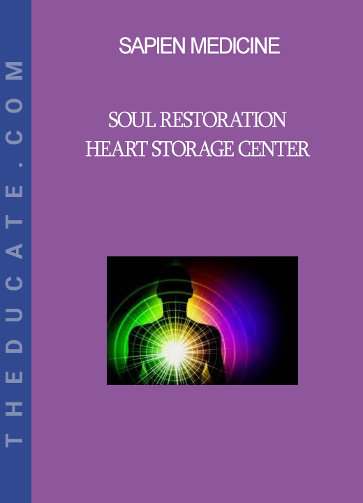 Sapien Medicine - Soul Restoration - Heart Storage Center