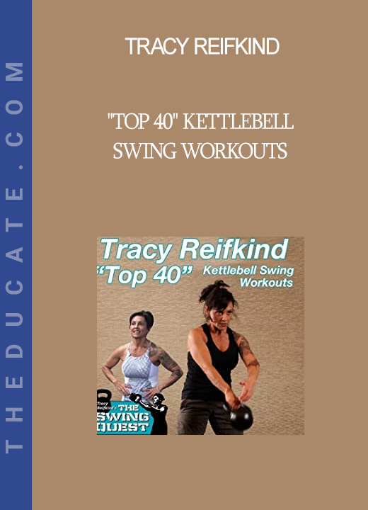 Tracy Reifkind - "Top 40" Kettlebell Swing Workouts