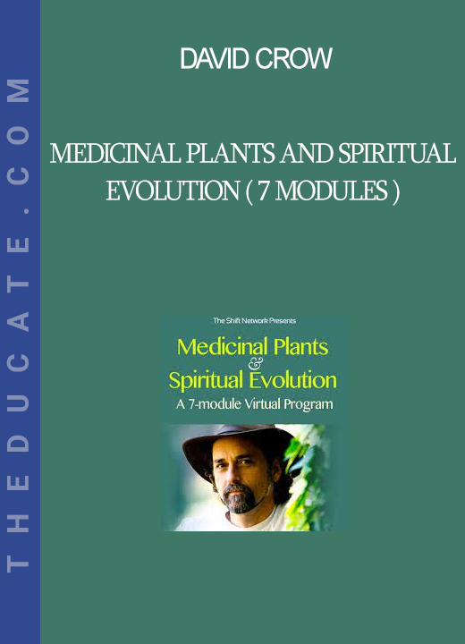 David Crow - Medicinal Plants and Spiritual Evolution ( 7 Modules )