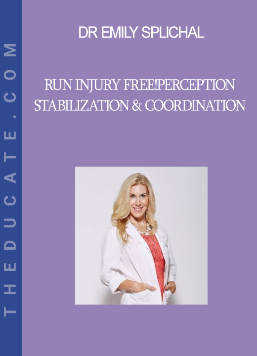 Dr Emily Splichal - Run Injury Free!Perception Stabilization & Coordination