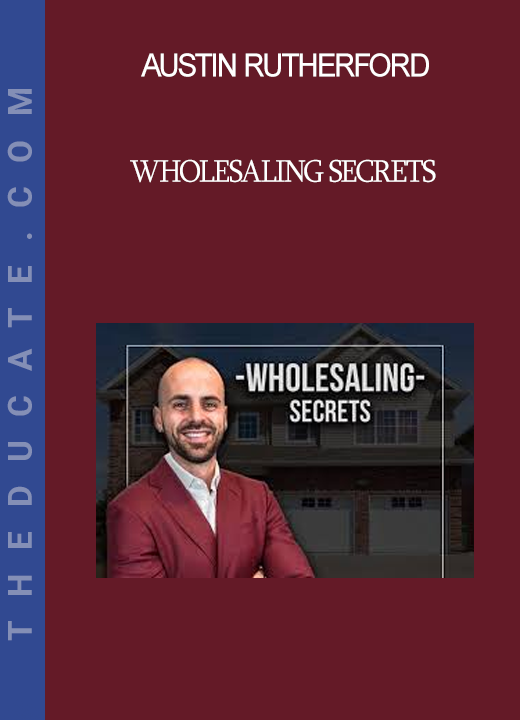 Austin Rutherford - Wholesaling Secrets