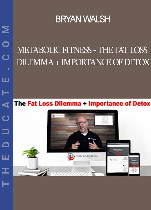 Bryan Walsh - Metabolic Fitness - The Fat Loss Dilemma + Importance of Detox