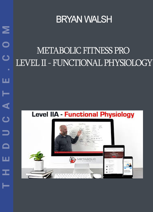 Bryan Walsh - Metabolic Fitness Pro - Level II - Functional Physiology