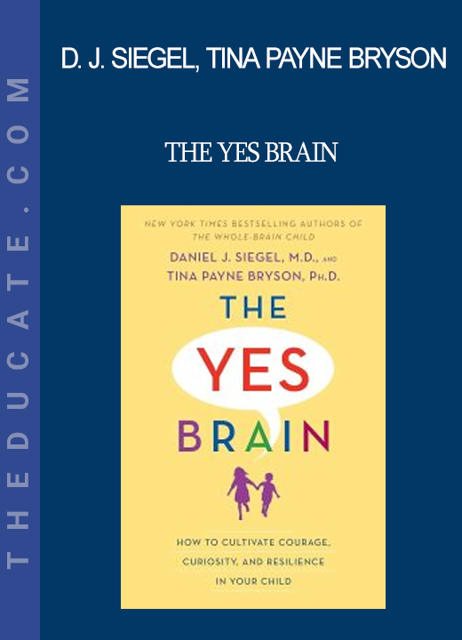 Daniel J. Siegel Tina Payne Bryson - The Yes Brain