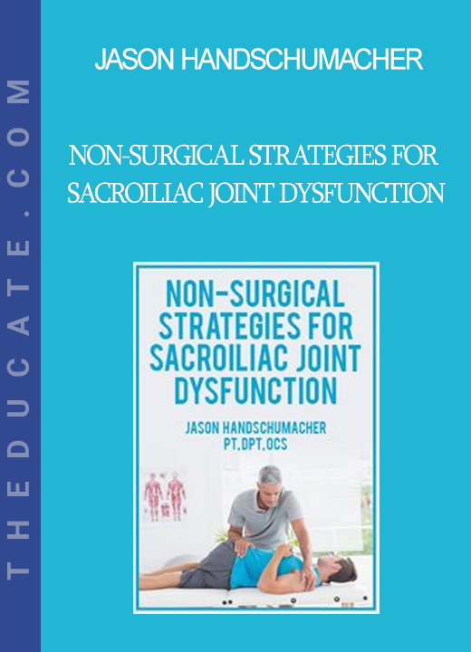 Jason Handschumacher - Non-Surgical Strategies for Sacroiliac Joint Dysfunction