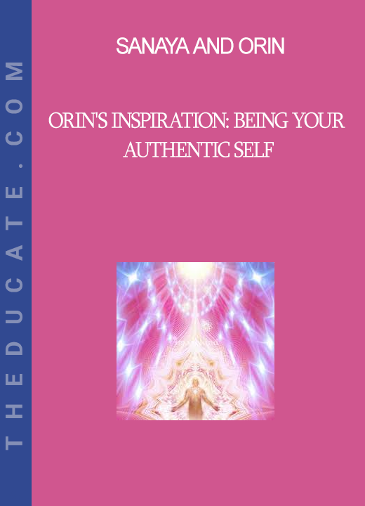 Sanaya and Orin - Orin's Inspiration: Being Your Authentic Self