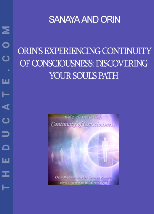 Sanaya and Orin - Orin's Experiencing Continuity of Consciousness: Discovering Your Soul's Path