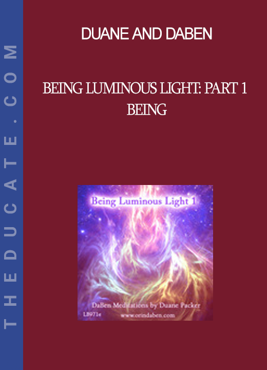 Duane and DaBen - Being Luminous Light: Part 1 Being