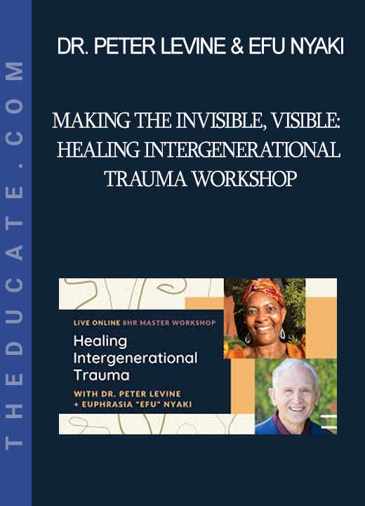 Dr. Peter Levine & Efu Nyaki - Making the Invisible Visible: Healing Intergenerational Trauma Workshop