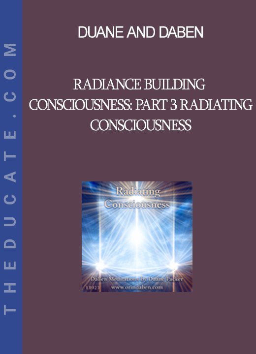 Duane and DaBen - Radiance Building Consciousness: Part 3 Radiating Consciousness