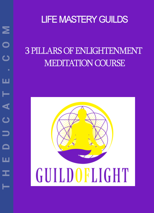 Life Mastery Guilds - 3 Pillars of Enlightenment meditation course