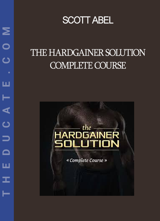 Scott Abel - The Hardgainer Solution Complete Course