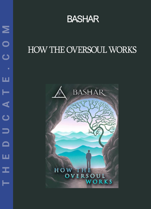 Bashar - How the Oversoul Works