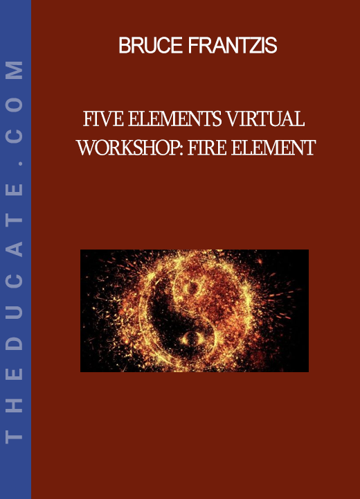 Bruce Frantzis - Five Elements Virtual Workshop: Fire Element