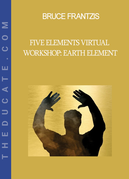 Bruce Frantzis - Five Elements Virtual Workshop: Earth Element