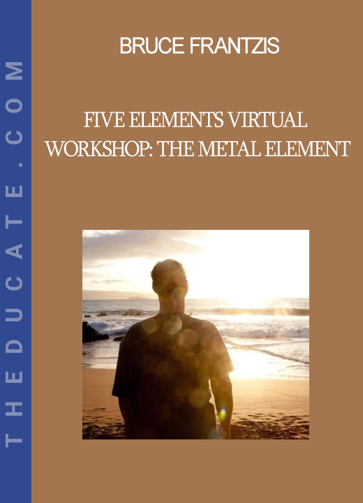 Bruce Frantzis - Five Elements Virtual Workshop: The Metal Element