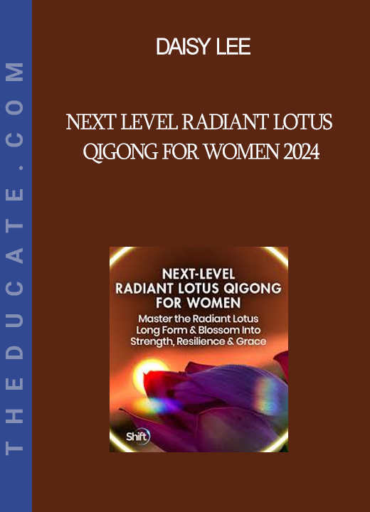 Daisy Lee - Next Level Radiant Lotus Qigong for Women 2024