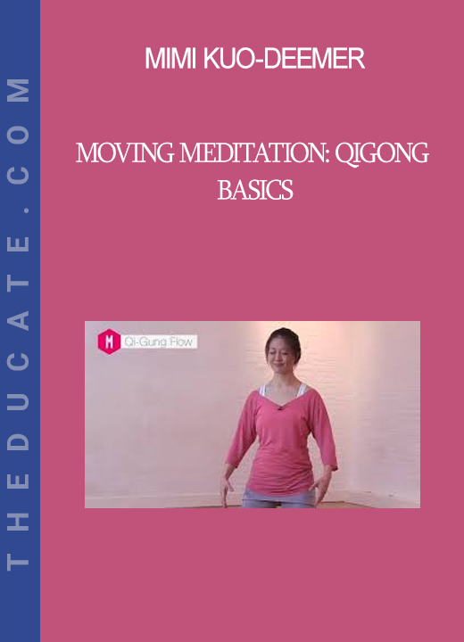 Mimi Kuo-Deemer - Moving Meditation: Qigong Basics