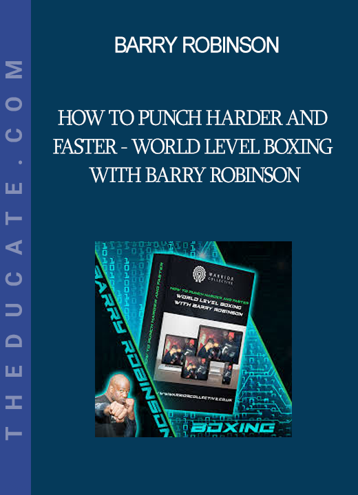 Barry Robinson - HOW TO PUNCH HARDER AND FASTER - WORLD LEVEL BOXING WITH BARRY ROBINSON