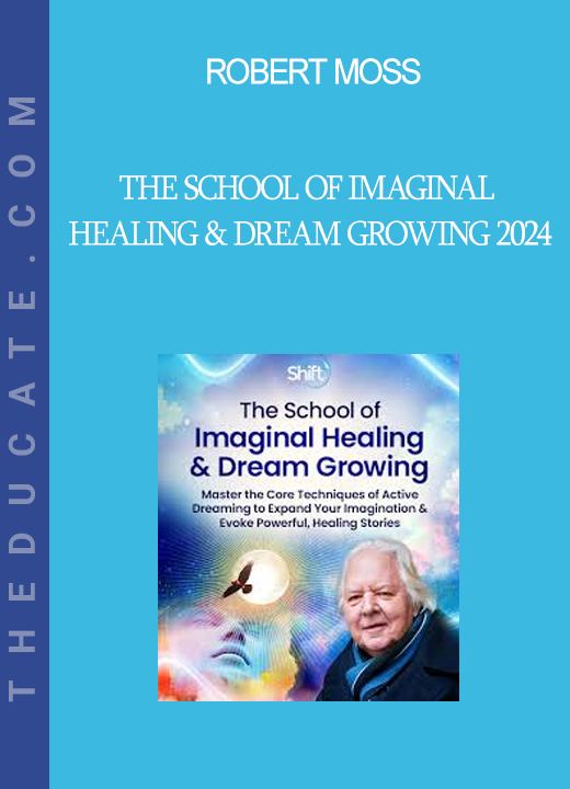 Robert Moss - The School of Imaginal Healing & Dream Growing 2024