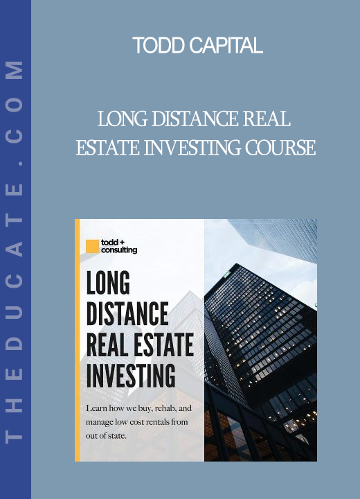 Todd Capital - Long Distance Real Estate Investing Course