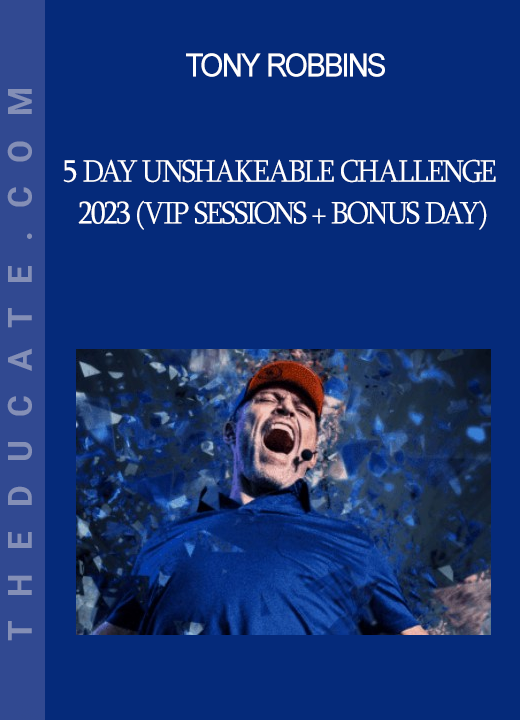 Tony Robbins - 5 Day Unshakeable Challenge 2023 (VIP Sessions + Bonus Day)