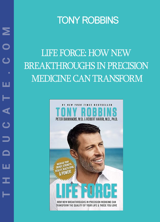 Tony Robbins - Life Force: How New Breakthroughs in Precision Medicine Can Transform