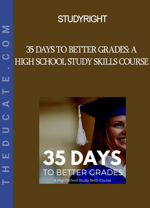 StudyRight - 35 Days to Better Grades: A High School Study Skills Course